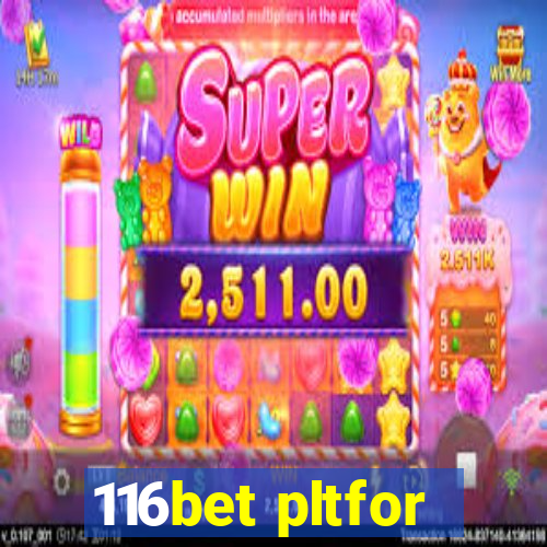 116bet pltfor
